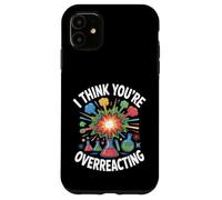 I Think You're Overreacting Chemistry Lab Case for iPhone 11