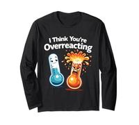 I Think You're Overreacting Funny Science Long Sleeve T-Shirt