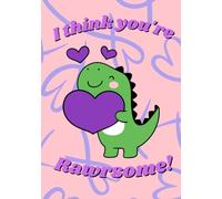 I think you're rawr-some Notebook: Fun Valentines notebook for all that love dinosaurs