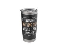 I Thought Getting Old Would Take Longer 50s 60s 70s Age Men Stainless Steel Insulated Tumbler