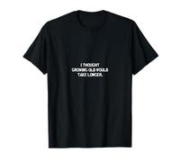 I Thought Growing Old Would Take Longer T-Shirt