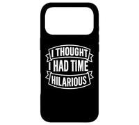 I Thought I Had Time Hilarious Sarcastic Quote Case for iPhone 17 Pro Max