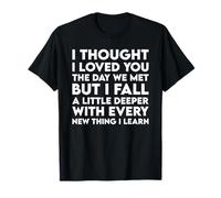 I Thought I Loved You The Day We Met But I Fall Relationship T-Shirt