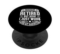 I Thought I Retired But Now I Just Work For My Daughter PopSockets Adhesive PopGrip