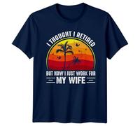 I Thought I Retired, But Now I Just Work for My Wife Retirement Hobbies Mens T-Shirt Womens Graphic Tee 2XL Navy Blue