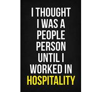 I Thought I Was A People Person Until I Worked In Hospitality: Funny Work Quote Gift Notebook, 110 Blank Ruled Pages