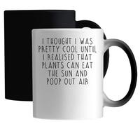 I Thought I was Cool Until I Realized That Plants Can Eat The Sun and Poop Out Air Ceramic Magic Mug White