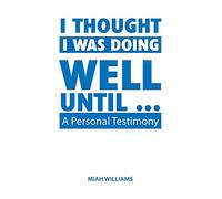 I Thought I Was Doing Well Until ...: A Personal Testimony