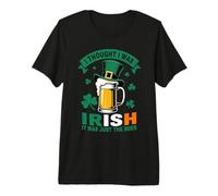 I Thought I was Irish St Patrick’s Day Funny Beer Drinking Premium T-Shirt