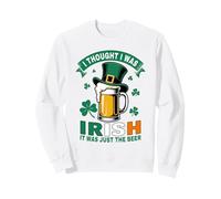 I Thought I Was Irish St Patrick’s Day Funny Beer Drinking Sweatshirt