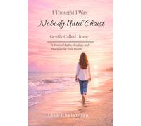 I Thought I was NOBODY UNTIL CHRIST: Gently Called Home