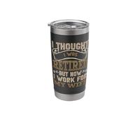 I Thought I was Retired But Now I Work for My Wife Pensioner Stainless Steel Insulated Tumbler