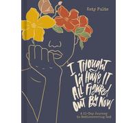 I Thought I'd Have It All Figured Out by Now : A 31-Day Journey to Rediscovering God