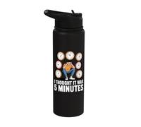 I Thought It was 5 Minutes Time Blindness to Late Stainless Steel Insulated Water Bottle