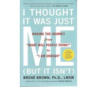 I Thought It Was Just Me (but it isn't): Telling the Truth About Perfectionism, Inadequacy, and Power