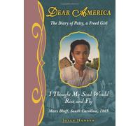 I Thought My Soul Would Rise and Fly: The Diary of Patsy, a Freed Girl (Dear America)