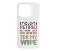 I Thought Retired But Now Just Work For My Wife - Husband Case for iPhone 14 Pro