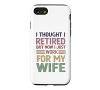 I Thought Retired But Now Just Work For My Wife - Husband Case for iPhone SE (2020) / 7/8