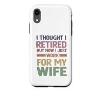 I Thought Retired But Now Just Work For My Wife - Husband Case for iPhone XR