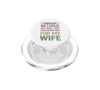 I Thought Retired But Now Just Work For My Wife - Husband PopSockets PopGrip for MagSafe