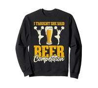 I Thought She Said Beer Competition Sweatshirt