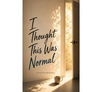 I Thought This Was Normal A story in poetry about growing up, masking pain, and learning to see it.