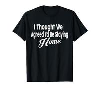 I Thought We Agreed I'd Be Staying Home T-Shirt