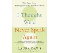 I Thought We'd Never Speak Again: The Road from Estrangement to Reconciliation