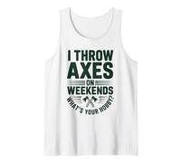I Throw Axes On Weekends, What's Your Hobby? Axe Throwing Tank Top