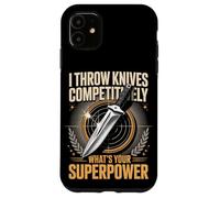 I Throw Knives Competitively Whats Your Superpower Case for iPhone 11
