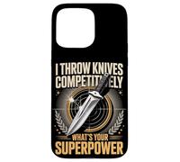 I Throw Knives Competitively Whats Your Superpower Case for iPhone 15 Pro Max