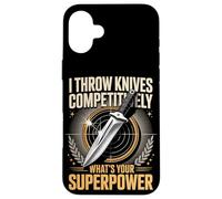 I Throw Knives Competitively Whats Your Superpower Case for iPhone 16 Plus