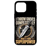 I Throw Knives Competitively Whats Your Superpower Case for iPhone 16 Pro Max
