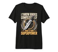 I Throw Knives Competitively Whats Your Superpower Premium T-Shirt