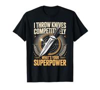 I Throw Knives Competitively Whats Your Superpower T-Shirt