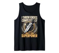 I Throw Knives Competitively Whats Your Superpower Tank Top
