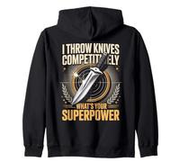 I Throw Knives Competitively Whats Your Superpower Zip Hoodie