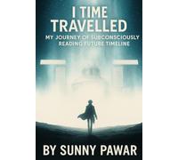 I Time Travelled: My Journey of Subconsciously Reading Future Timeline