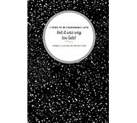 I tired to be Feshionably late: Planner notebook I tired to be Fashionably Late Great for someone who alway forgot what to do to take Note (6x9 121pages)