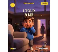 I Told a Lie: A Story About Telling the Truth (Pib's Universe)