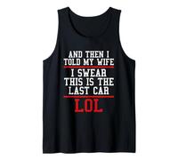 I Told Me Wife, I Swear This Is The Last Car Tank Top