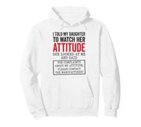 I Told My Daughter to Watch Her Attitude Funny Parent Pullover Hoodie