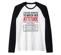 I Told My Daughter to Watch Her Attitude Funny Parent Raglan Baseball Tee