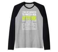 I Told My Daughter to Watch Her Attitude Funny Parent Raglan Baseball Tee