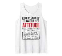 I Told My Daughter to Watch Her Attitude Funny Parent Tank Top