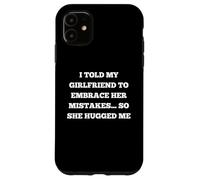 I told my girlfriend to embrace her mistakes so she hugged Case for iPhone 11