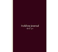 I Told My Journal About You journal: Sleek lined notebook, perfect for women & teens and a cute gift for friends and family. 120 lined Pages for your deepest thoughts and secrets