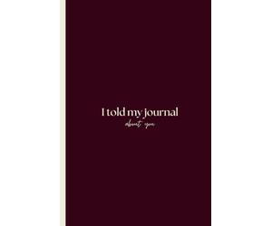 I Told My Journal About You journal: Sleek lined notebook, perfect for women & teens and a cute gift for friends and family. 120 lined Pages for your deepest thoughts and secrets