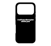 I Told My Therapist About You Funny Case for iPhone 17 Pro