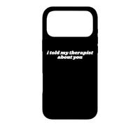 I Told My Therapist About You Funny Case for iPhone 17 Pro Max
